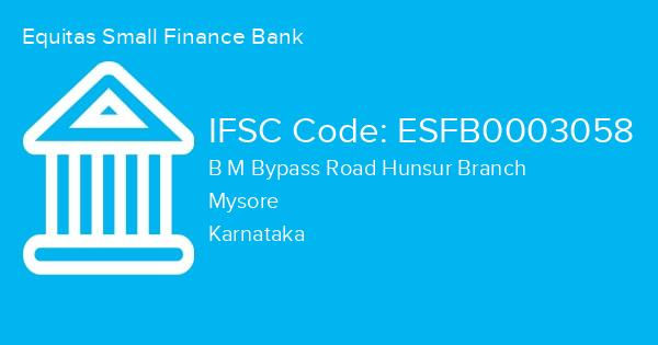 Equitas Small Finance Bank, B M Bypass Road Hunsur Branch IFSC Code - ESFB0003058