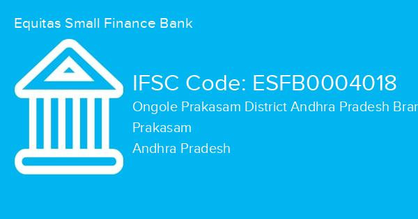 Equitas Small Finance Bank, Ongole Prakasam District Andhra Pradesh Branch IFSC Code - ESFB0004018
