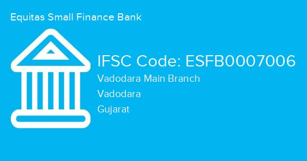 Equitas Small Finance Bank, Vadodara Main Branch IFSC Code - ESFB0007006