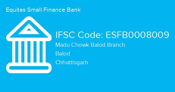 Equitas Small Finance Bank, Madu Chowk Balod Branch IFSC Code - ESFB0008009