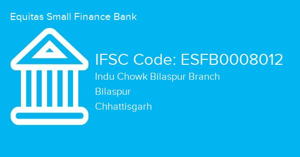 Equitas Small Finance Bank, Indu Chowk Bilaspur Branch IFSC Code - ESFB0008012