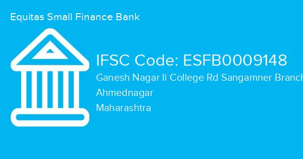 Equitas Small Finance Bank, Ganesh Nagar Ii College Rd Sangamner Branch IFSC Code - ESFB0009148