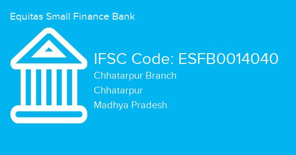 Equitas Small Finance Bank, Chhatarpur Branch IFSC Code - ESFB0014040