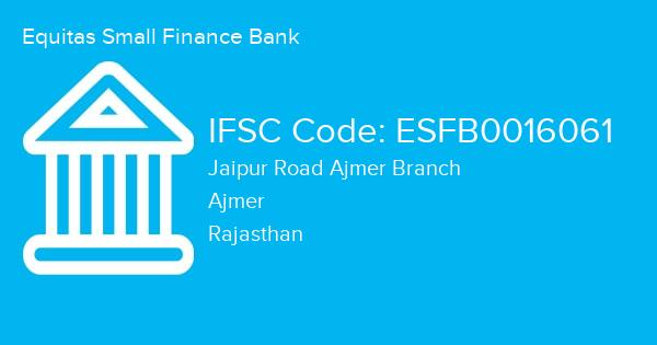 Equitas Small Finance Bank, Jaipur Road Ajmer Branch IFSC Code - ESFB0016061