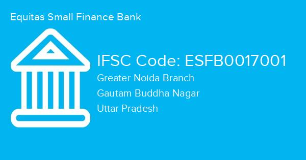 Equitas Small Finance Bank, Greater Noida Branch IFSC Code - ESFB0017001