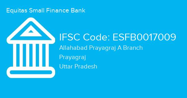 Equitas Small Finance Bank, Allahabad Prayagraj A Branch IFSC Code - ESFB0017009