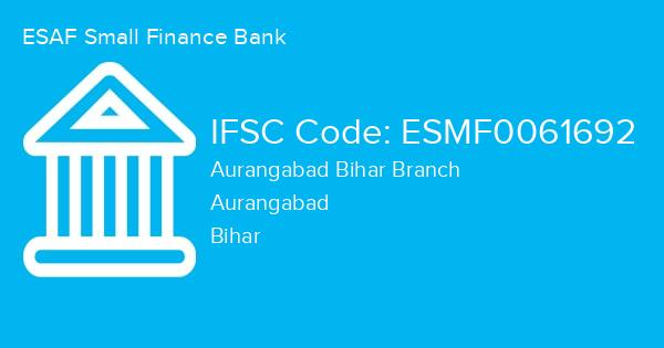 ESAF Small Finance Bank, Aurangabad Bihar Branch IFSC Code - ESMF0061692
