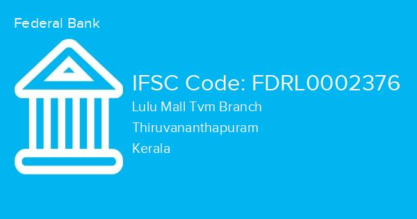 Federal Bank, Lulu Mall Tvm Branch IFSC Code - FDRL0002376