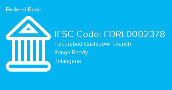 Federal Bank, Hyderabad Gachibowli Branch IFSC Code - FDRL0002378