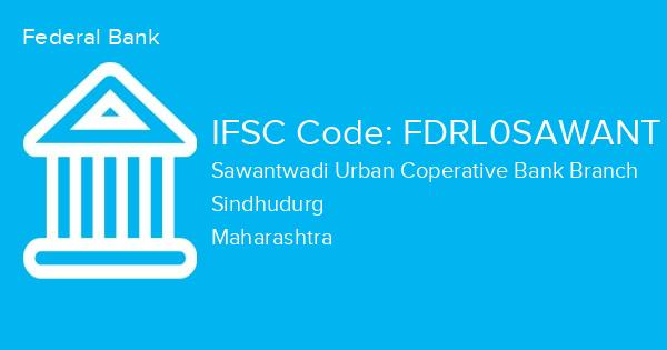 Federal Bank, Sawantwadi Urban Coperative Bank Branch IFSC Code - FDRL0SAWANT
