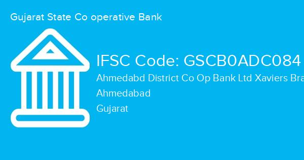 Gujarat State Co operative Bank, Ahmedabd District Co Op Bank Ltd Xaviers Branch IFSC Code - GSCB0ADC084