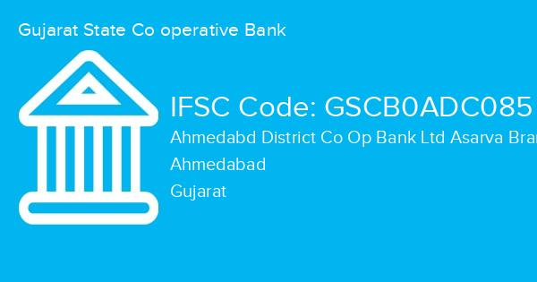 Gujarat State Co operative Bank, Ahmedabd District Co Op Bank Ltd Asarva Branch IFSC Code - GSCB0ADC085