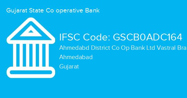 Gujarat State Co operative Bank, Ahmedabd District Co Op Bank Ltd Vastral Branch IFSC Code - GSCB0ADC164