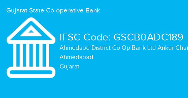 Gujarat State Co operative Bank, Ahmedabd District Co Op Bank Ltd Ankur Char Rasta Branch IFSC Code - GSCB0ADC189