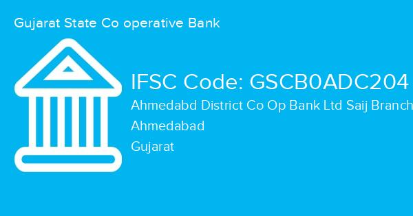 Gujarat State Co operative Bank, Ahmedabd District Co Op Bank Ltd Saij Branch IFSC Code - GSCB0ADC204