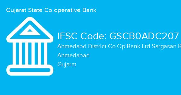 Gujarat State Co operative Bank, Ahmedabd District Co Op Bank Ltd Sargasan Branch IFSC Code - GSCB0ADC207