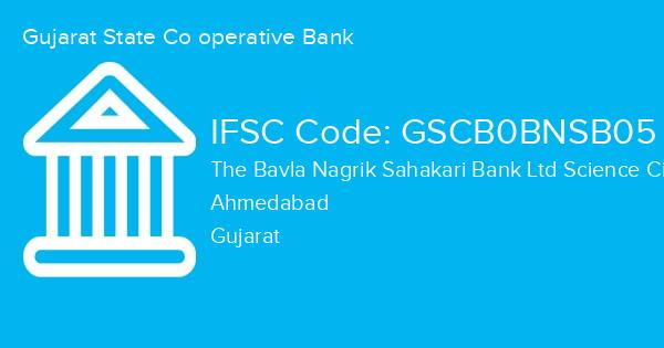 Gujarat State Co operative Bank, The Bavla Nagrik Sahakari Bank Ltd Science City Road Branch IFSC Code - GSCB0BNSB05