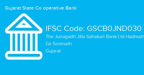 Gujarat State Co operative Bank, The Junagadh Jilla Sahakari Bank Ltd Hadmatiyagir Branch IFSC Code - GSCB0JND030