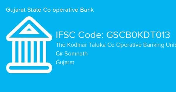 Gujarat State Co operative Bank, The Kodinar Taluka Co Operative Banking Union Ltd Marketing Yard Branch IFSC Code - GSCB0KDT013