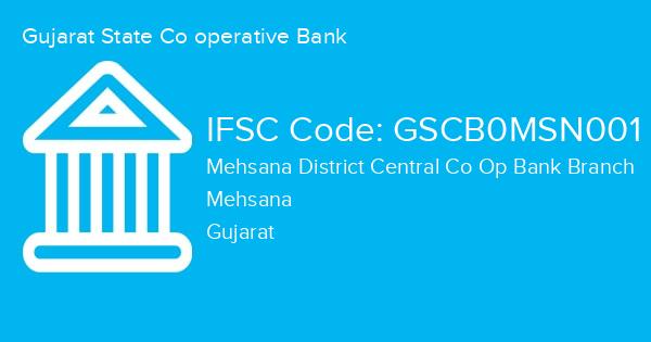 Gujarat State Co operative Bank, Mehsana District Central Co Op Bank Branch IFSC Code - GSCB0MSN001