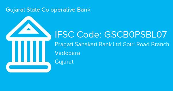 Gujarat State Co operative Bank, Pragati Sahakari Bank Ltd Gotri Road Branch IFSC Code - GSCB0PSBL07