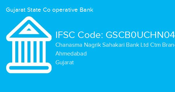 Gujarat State Co operative Bank, Chanasma Nagrik Sahakari Bank Ltd Ctm Branch IFSC Code - GSCB0UCHN04