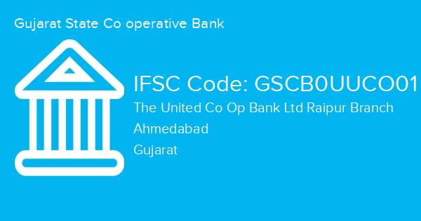 Gujarat State Co operative Bank, The United Co Op Bank Ltd Raipur Branch IFSC Code - GSCB0UUCO01