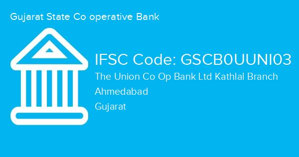 Gujarat State Co operative Bank, The Union Co Op Bank Ltd Kathlal Branch IFSC Code - GSCB0UUNI03