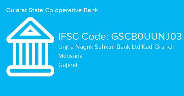 Gujarat State Co operative Bank, Unjha Nagrik Sahkari Bank Ltd Kadi Branch IFSC Code - GSCB0UUNJ03