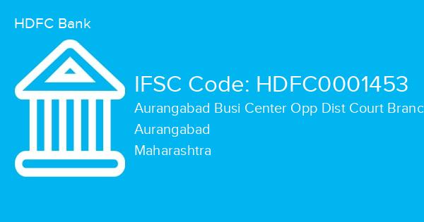 HDFC Bank, Aurangabad Busi Center Opp Dist Court Branch IFSC Code - HDFC0001453