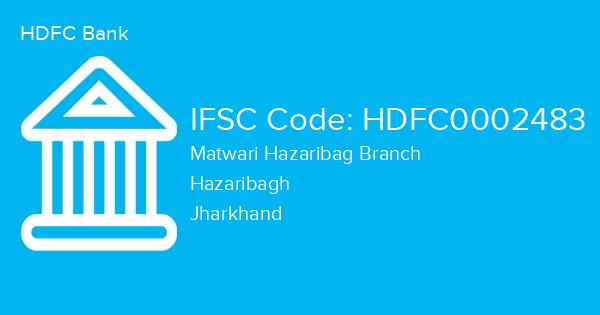 HDFC Bank, Matwari Hazaribag Branch IFSC Code - HDFC0002483