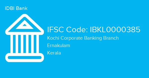 IDBI Bank, Kochi Corporate Banking Branch IFSC Code - IBKL0000385