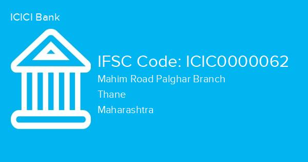 ICICI Bank, Mahim Road Palghar Branch IFSC Code - ICIC0000062