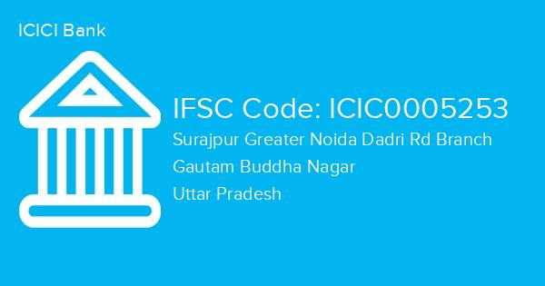 ICICI Bank, Surajpur Greater Noida Dadri Rd Branch IFSC Code - ICIC0005253