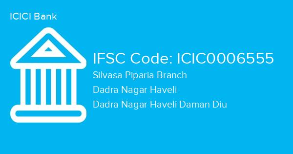 ICICI Bank, Silvasa Piparia Branch IFSC Code - ICIC0006555