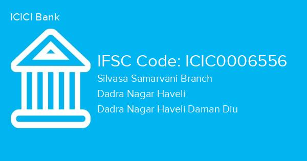 ICICI Bank, Silvasa Samarvani Branch IFSC Code - ICIC0006556