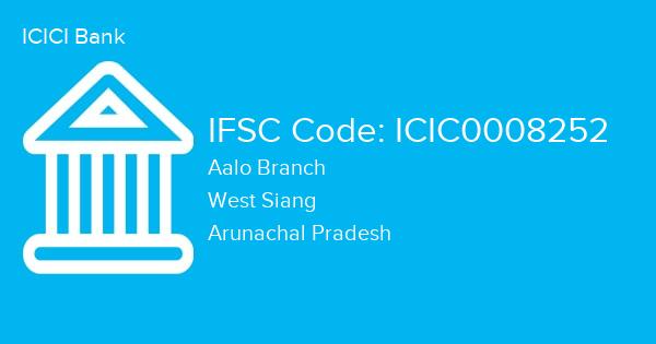 ICICI Bank, Aalo Branch IFSC Code - ICIC0008252