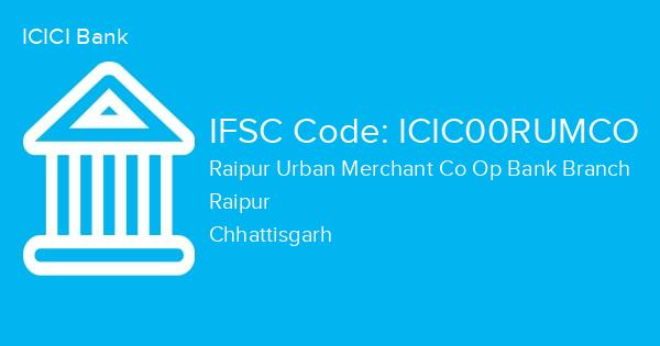 ICICI Bank, Raipur Urban Merchant Co Op Bank Branch IFSC Code - ICIC00RUMCO
