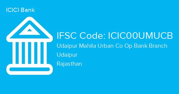 ICICI Bank, Udaipur Mahila Urban Co Op Bank Branch IFSC Code - ICIC00UMUCB