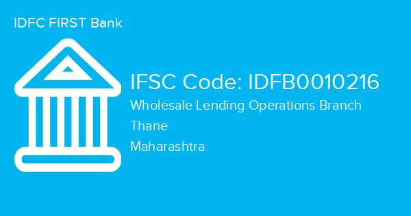IDFC FIRST Bank, Wholesale Lending Operations Branch IFSC Code - IDFB0010216