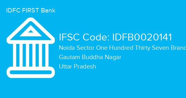 IDFC FIRST Bank, Noida Sector One Hundred Thirty Seven Branch IFSC Code - IDFB0020141