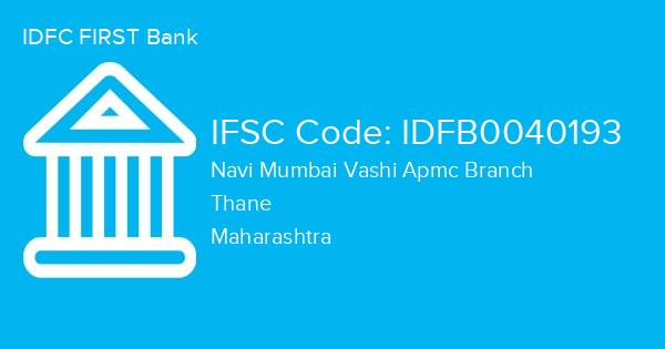 IDFC FIRST Bank, Navi Mumbai Vashi Apmc Branch IFSC Code - IDFB0040193