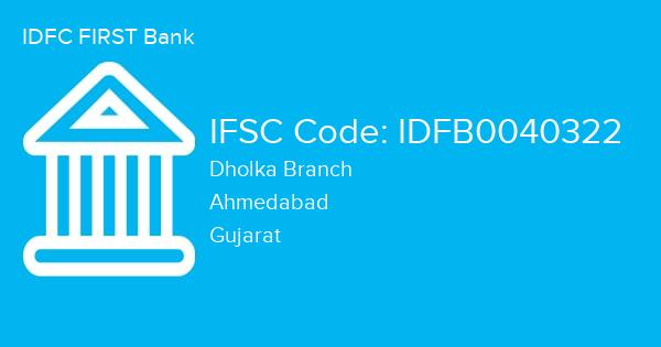 IDFC FIRST Bank, Dholka Branch IFSC Code - IDFB0040322