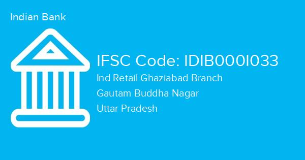 Indian Bank, Ind Retail Ghaziabad Branch IFSC Code - IDIB000I033
