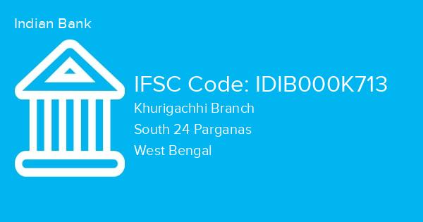 Indian Bank, Khurigachhi Branch IFSC Code - IDIB000K713