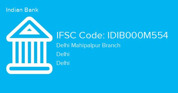 Indian Bank, Delhi Mahipalpur Branch IFSC Code - IDIB000M554