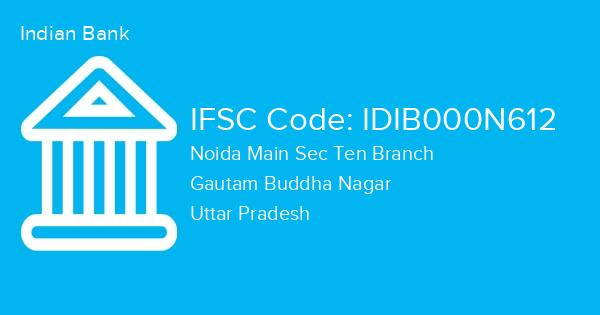 Indian Bank, Noida Main Sec Ten Branch IFSC Code - IDIB000N612