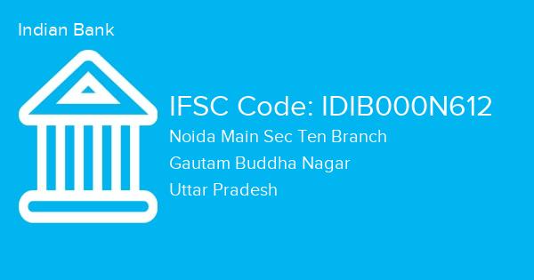 Indian Bank, Noida Main Sec Ten Branch IFSC Code - IDIB000N612