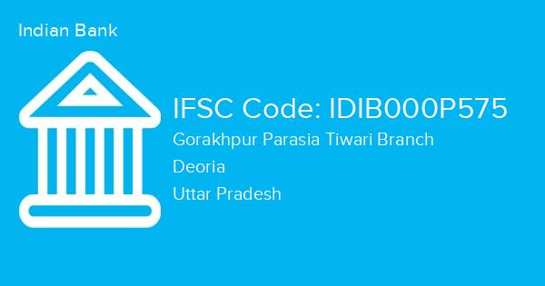 Indian Bank, Gorakhpur Parasia Tiwari Branch IFSC Code - IDIB000P575
