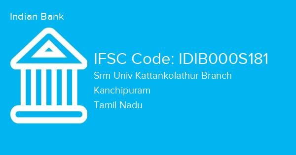 Indian Bank, Srm Univ Kattankolathur Branch IFSC Code - IDIB000S181